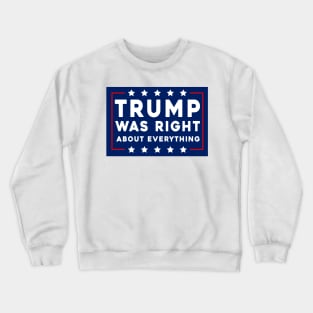 Trump Was Right About Everything Crewneck Sweatshirt